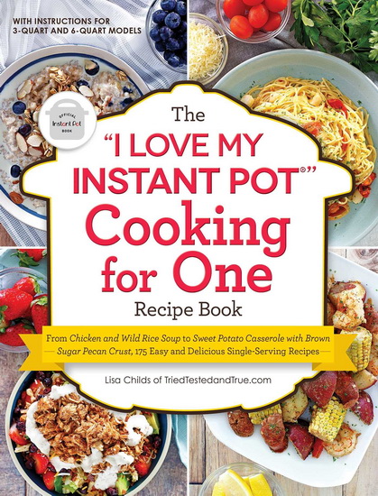"I LOVE MY INSTANT POT®" COOKING FOR ONE RECIPE BOOK - LISA CHILDS