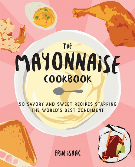 MAYONNAISE COOKBOOK - ERIN ISAAC
