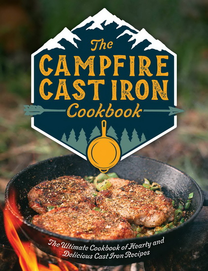 Campfire Cast Iron Cookbook : The Ultimate Cookbook of Hearty and Delicious Cast Iron Recipes - COLLECTIF