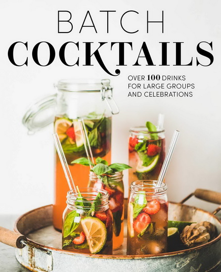 Batch Cocktails : Over 100 Drinks for Large Groups and Celebrations - COLLECTIF