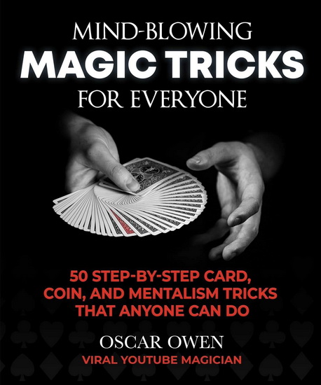 MIND-BLOWING MAGIC TRICKS FOR EVERYONE - OSCAR OWEN