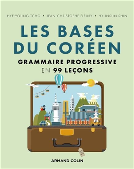 Les Bases du coréen : grammaire progressive et illustrée en 99 leçons - JEAN-CHRISTOPHE FLEURY - HYE-YOUNG TCHO