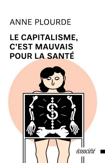 Le Capitalisme, c&#39;est mauvais pour la santé : une histoire critique des CLSC et du système sociosanitaire québécois - ANNE PLOURDE