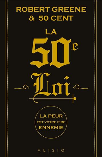 La 50e loi : la peur est votre pire ennemie - ROBERT GREENE - FIFTY CENT