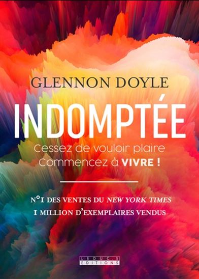 Indomptée ! : cessez de vouloir plaire, commencez à vivre ! - GLENNON DOYLE