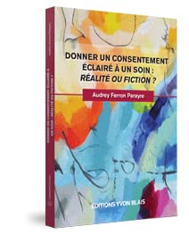 Donner un consentement éclairé à un soin : réalité ou fiction ? - AUDREY FERRON PARAYRE