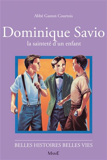 Dominique Savio : la sainteté d&#39;un enfant N. éd. - GASTON COURTOIS - ROBERT RIGOT