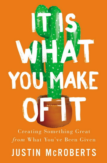 It Is What You Make of It - JUSTIN MCROBERTS
