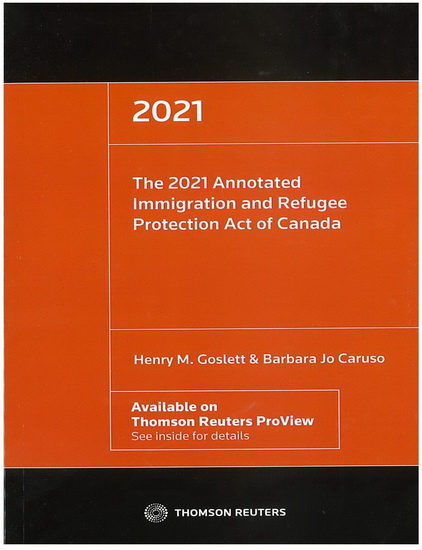 The Annotated Immigration and Refugee Protection Act of Canada 2021 - HENRY M GOSLETT - BARBARA JO CARUSO