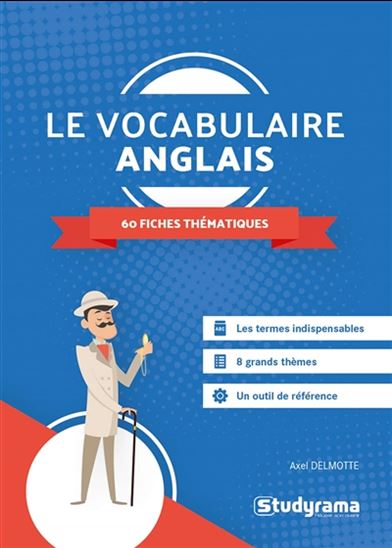 Le Vocabulaire anglais : 60 fiches thématiques N. éd. - AXEL DELMOTTE