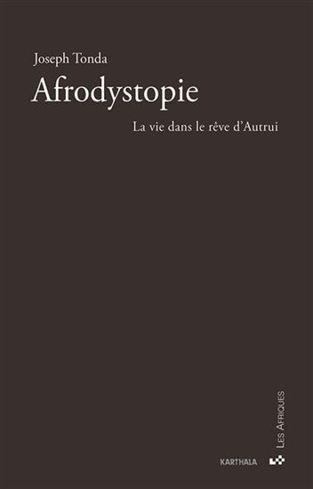 Afrodystopie : le rêve dans la vie d'autrui - JOSEPH TONDA