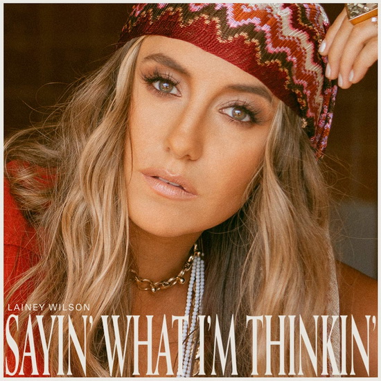 Sayin’ What I’m Thinkin - LAINEY WILSON