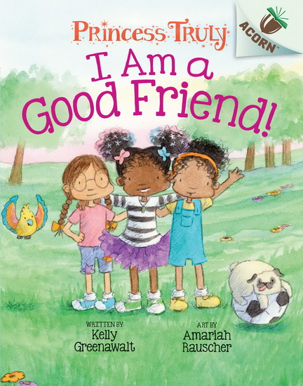 I Am a Good Friend! - KELLY GREENAWALT - AMARIAH RAUSCHER