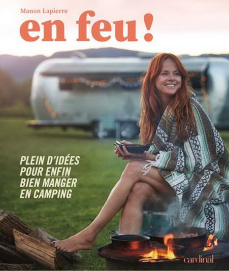 En feu ! Plein d&#39;idées pour enfin bien manger en camping - MANON LAPIERRE