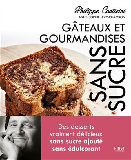 Philippe Conticini Anne S Levy Chambon Gateaux Et Gourmandises Sans Sucre Des Desserts Vraiment Delicieux Sans Sucre Ajoute Sans Edulcorant 2e Ed Desserts Et Patisserie Livres Renaud Bray Com