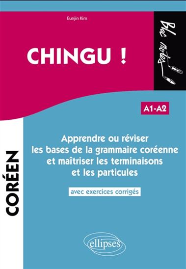 Chingu ! : apprendre ou réviser les bases de la grammaire coréenne et maîtriser les terminaisons et les particules : A1-A2 - KIM EUNJIN