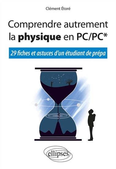 Comprendre autrement la physique en PC-PC* : 29 fiches et astuces d'un étudiant de prépa - CLÉMENT ÉTORÉ