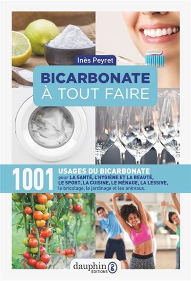 Bicarbonate à tout faire : 1.001 usages du bicarbonate pour la santé, le sport, la cuisine, le ménage, la lessive, le bricolage, le jardinage et les animaux 11e éd. - INÈS PEYRET