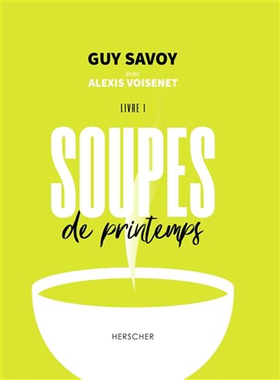 Soupes de printemps T.01 - GUY SAVOY - ALEXIS VOISENET