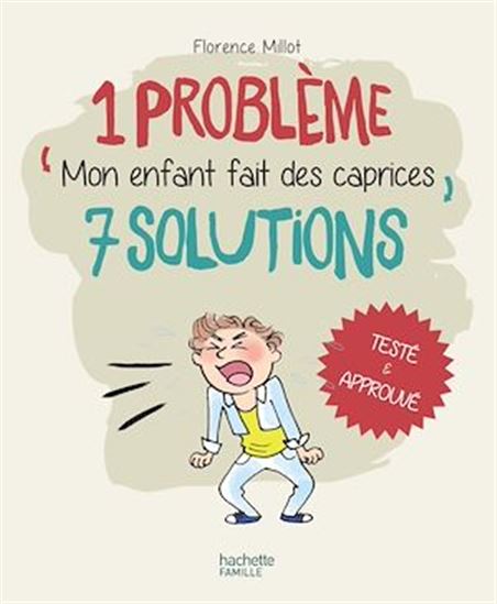 Mon enfant fait des caprices : 1 problème, 7 solutions - FLORENCE MILLOT