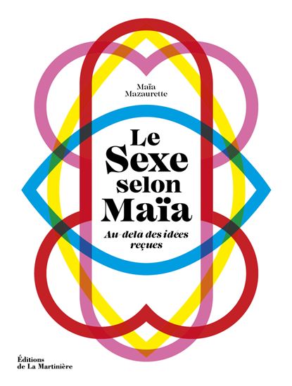 Le Sexe selon Maïa : au-delà des idées reçues - MAÏA MAZAURETTE