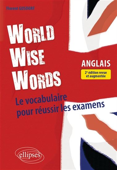 World wise words : le vocabulaire pour réussir les examens 2e éd. - FLORENT GUSDORF