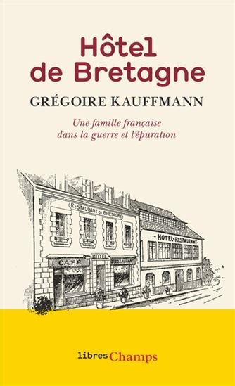 Hôtel de Bretagne : une famille française dans la guerre et l'épuration - GRÉGOIRE KAUFFMANN