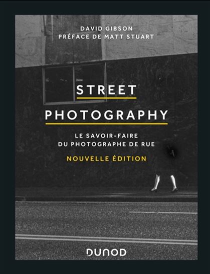 Street photography : le savoir-faire du photographe de rue N. éd. - DAVID GIBSON