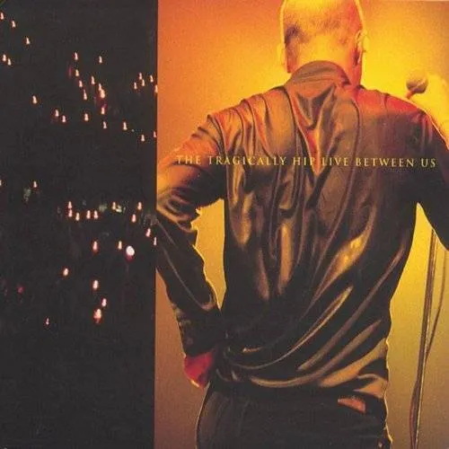 Live Between Us - THE TRAGICALLY HIP