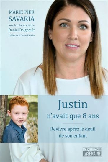Justin n&#39;avait que 8 ans : revivre après le deuil de son enfant - MARIE-PIER SAVARIA - DANIEL DAIGNAULT