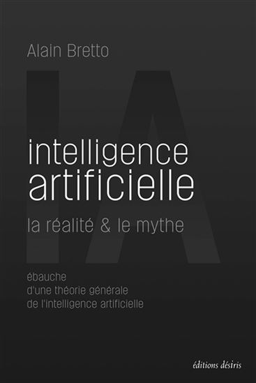 Intelligence artificielle : la réalité & le mythe - ALAIN BRETTO