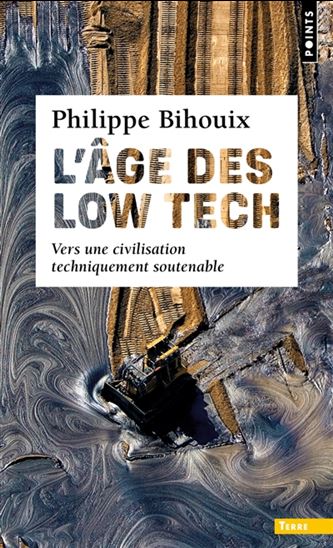 L'Âge des low-tech : vers une civilisation techniquement soutenable - PHILIPPE BIHOUIX