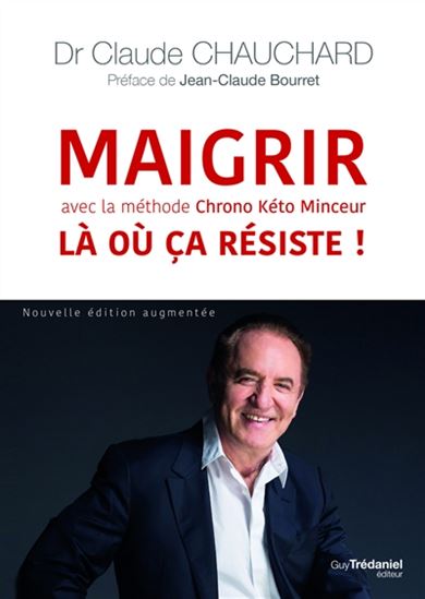 Maigrir là où ça résiste ! : avec la méthode chrono kéto minceur N. éd. - CLAUDE CHAUCHARD