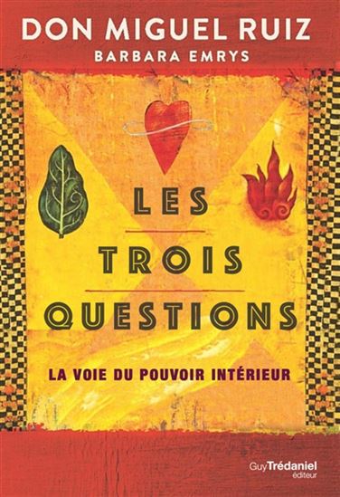 Les Trois questions : la voie du pouvoir intérieur N. éd. - MIGUEL RUIZ - BARBARA EMRYS
