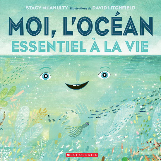 Moi, l’océan : Essentiel à la vie - STACY MCANULTY - DAVID LITCHFIELD