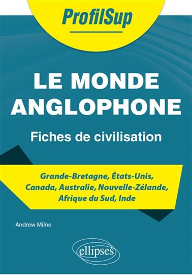 Le Monde anglophone : fiches de civilisation - ANDREW MILNE