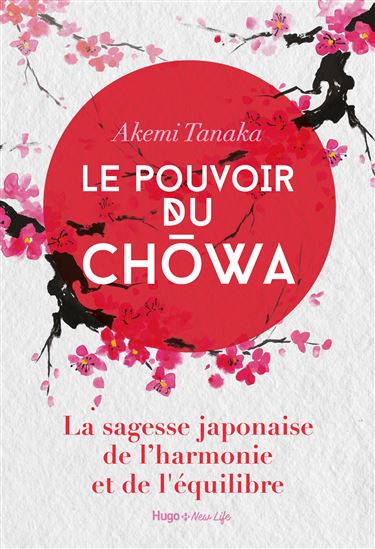 Le Pouvoir du chowa : la sagesse japonaise de l&#39;harmonie et de l&#39;équilibre - AKEMI TANAKA