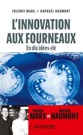 L&#39;Innovation aux fourneaux : en dix idées-clé 3e éd. - RAPHAËL HAUMONT - THIERRY MARX