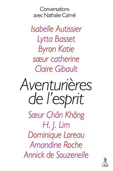 Aventurières de l'esprit : dix femmes remarquables : conversations avec Nathalie Calmé - COLLECTIF