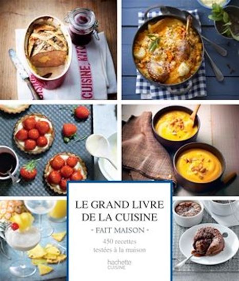 Le Grand livre de la cuisine fait maison : 450 recettes testées à la maison - COLLECTIF