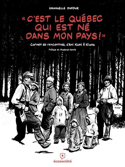 C&#39;est le Québec qui est né dans mon pays ! : Carnet de rencontres, d&#39;Ani Kuni à Kiuna - EMANUELLE DUFOUR