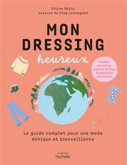 Mon dressing heureux : le guide complet pour une mode éthique et bienveillante - CÉLINE SERIS