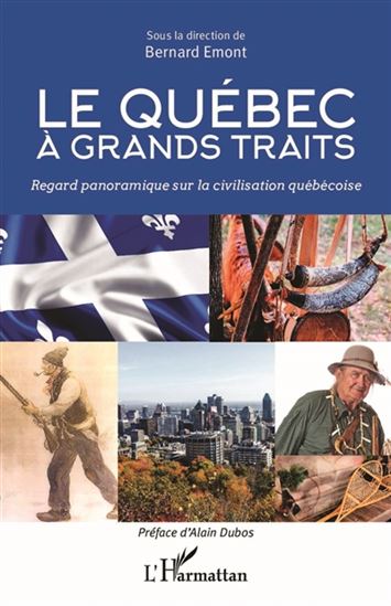 Le Québec à grands traits : regard panoramique sur la civilisation québécoise - BERNARD EMONT & AL
