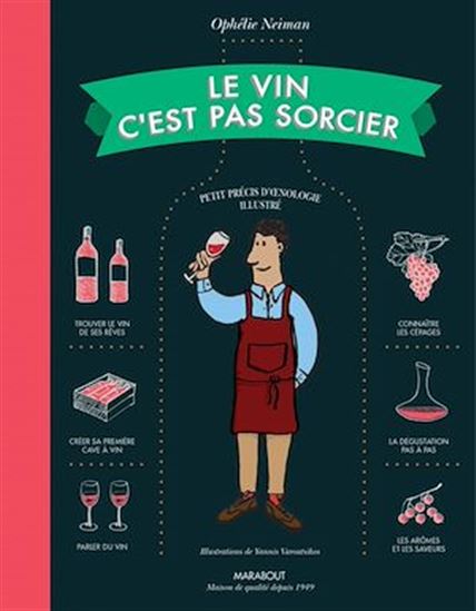 Le Vin c&#39;est pas sorcier : petit précis d&#39;oenologie illustré - OPHÉLIE NEIMAN - YANNIS VAROUTSIKOS