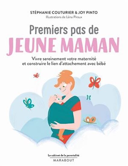 Premiers pas de jeune maman : vivre sereinement votre maternité et construire le lien d&#39;attachement avec bébé - STÉPHANIE COUTURIER - JOY PINTO