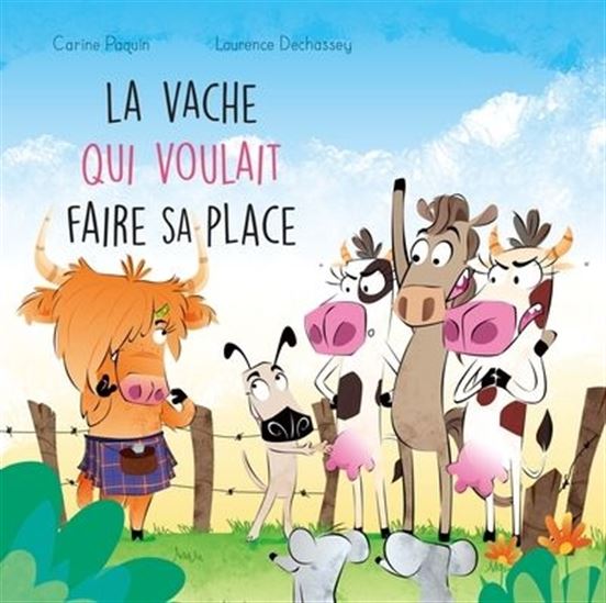 La Vache qui voulait faire sa place - CARINE PAQUIN - LAURENCE DECHASSEY