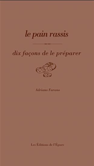 Le Pain rassi : dix façons de le préparer - ADRIANO FARANO