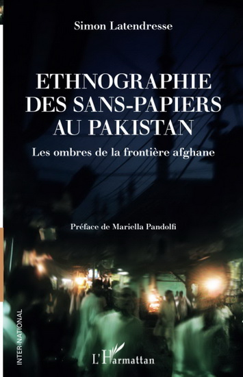 Ethnographie des sans-papiers au Pakistan : les ombres de la frontières afghane - SIMON LATENDRESSE