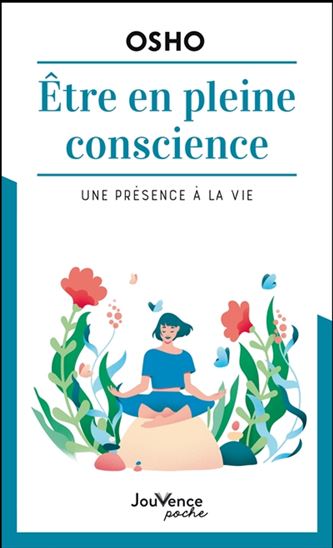 Etre en pleine conscience : une présence à la vie N. éd. - OSHO