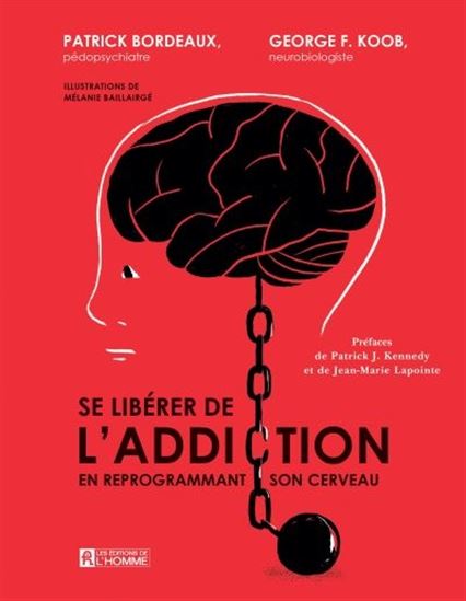 Se libérer de l’addiction en reprogrammant son cerveau - PATRICK BORDEAUX - G F KOOB - BAILLAIRGÉ